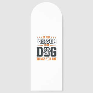 Be The Person Your Dog Thinks You Are Shirt Design Bookmarks