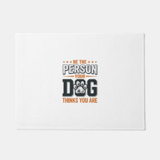 Be The Person Your Dog Thinks You Are Shirt Design Doormat