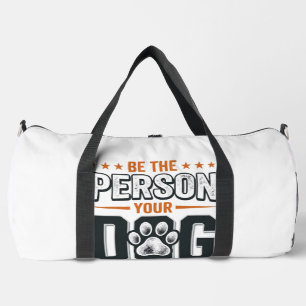 Be The Person Your Dog Thinks You Are Shirt Design Duffle Bag