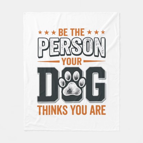 Be The Person Your Dog Thinks You Are Shirt Design Fleece Blanket