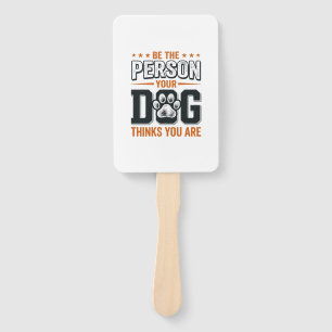 Be The Person Your Dog Thinks You Are Shirt Design Hand Fan