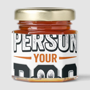 Be The Person Your Dog Thinks You Are Shirt Design Honey Jar Favors