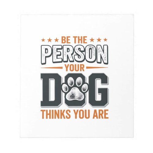 Be The Person Your Dog Thinks You Are Shirt Design Notepad