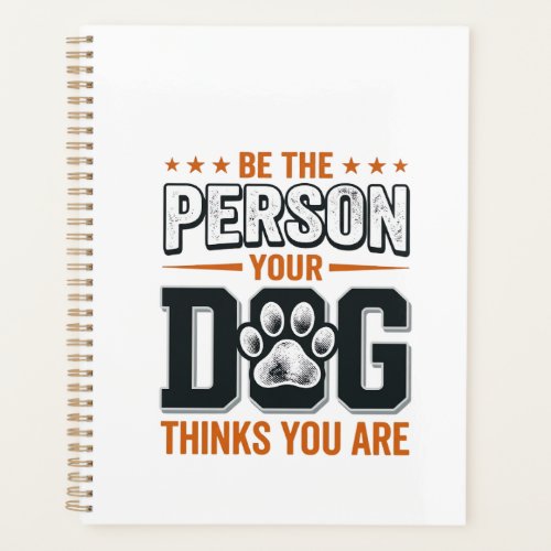 Be The Person Your Dog Thinks You Are Shirt Design Planner