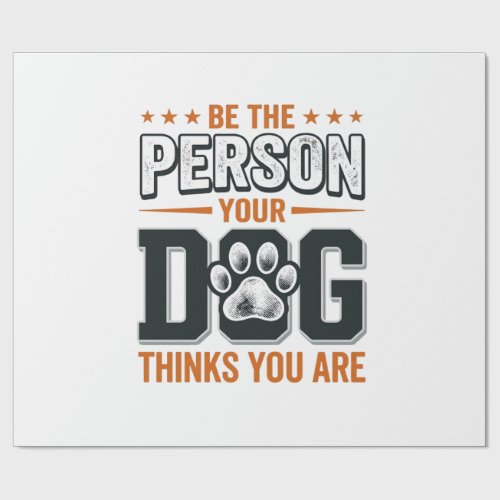 Be The Person Your Dog Thinks You Are Shirt Design Wrapping Paper