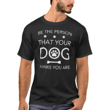 Be The Person Your Dog Thinks You Are