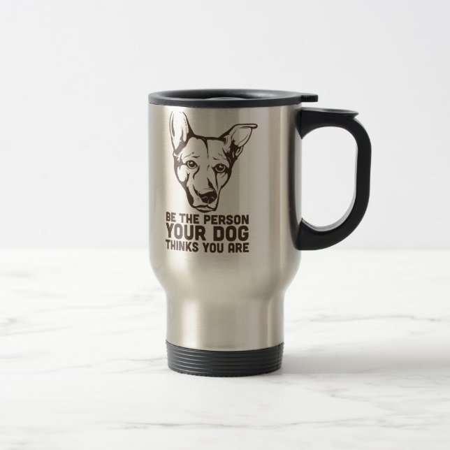 be the person your dog thinks you are travel mug (Right)