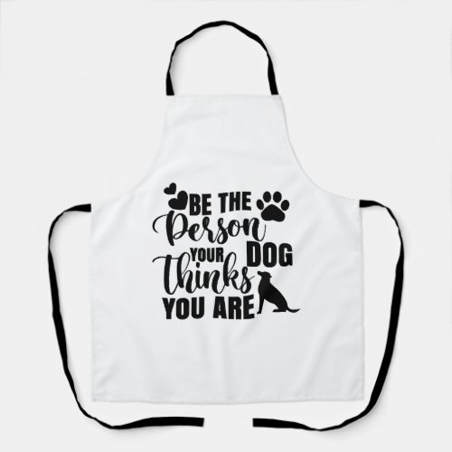 Be The Person Your Dog Wants Apron