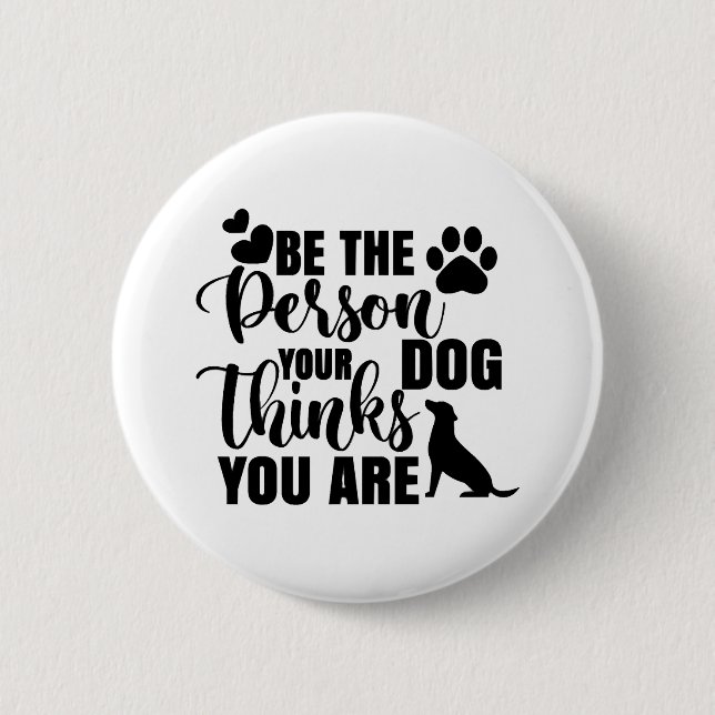 Be The Person Your Dog Wants Button (Front)
