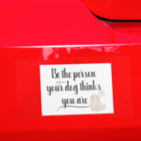 Be The Persons your Dog Thinks you art pet