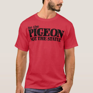 Be the Pigeon T-Shirt