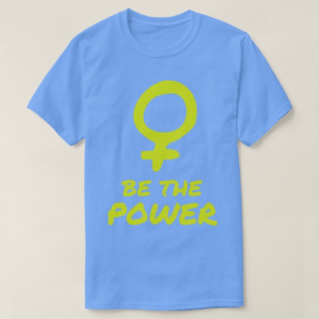 Be The Power Women Female Empowerment Feminist T-Shirt (Design Front)