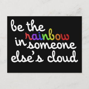 Be the rainbow in someones cloud postcard
