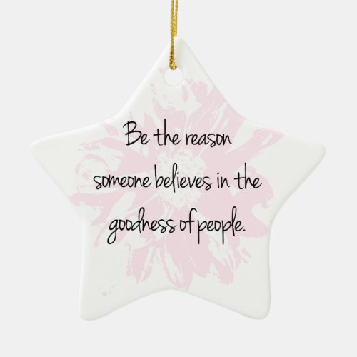 Be the Reason Believe in the Goodness of People Ceramic Ornament