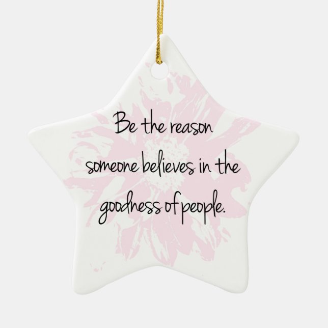 Be the Reason Believe in the Goodness of People Ceramic Ornament (Front)