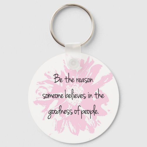 Be the Reason Believe in the Goodness of People Keychain