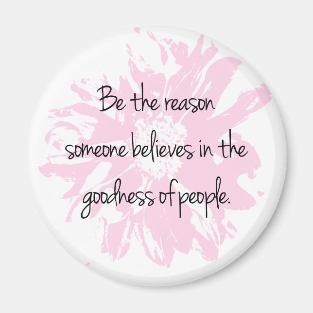 Be the Reason Believe in the Goodness of People Magnet (Front)