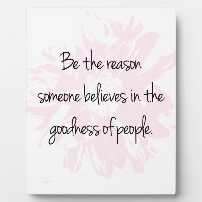 Be the Reason Believe in the Goodness of People Plaque (Front)