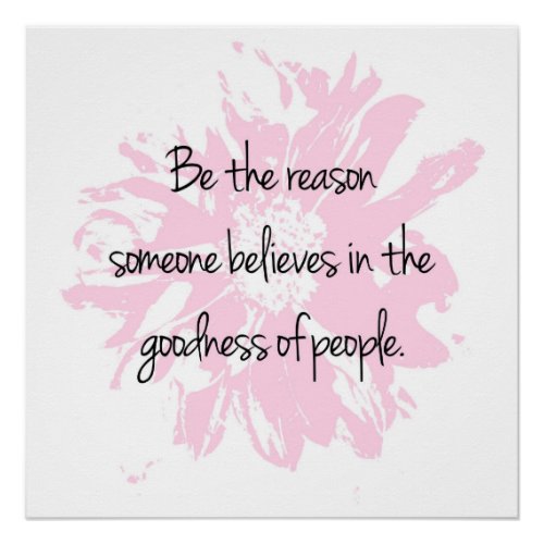 Be the Reason Believe in the Goodness of People Poster