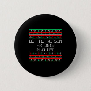 Be The Reason Hr Gets Involved Office Ugly Christm Button
