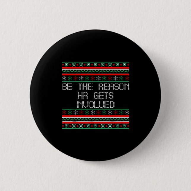 Be The Reason Hr Gets Involved Office Ugly Christm Button (Front)