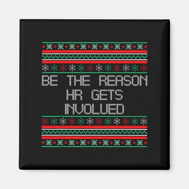 Be The Reason Hr Gets Involved Office Ugly Christm Magnet (Front)