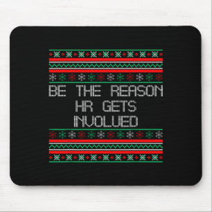 Be The Reason Hr Gets Involved Office Ugly Christm Mouse Pad