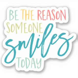 Be the reason Smiles Happiness Joy Smiling quote Sticker