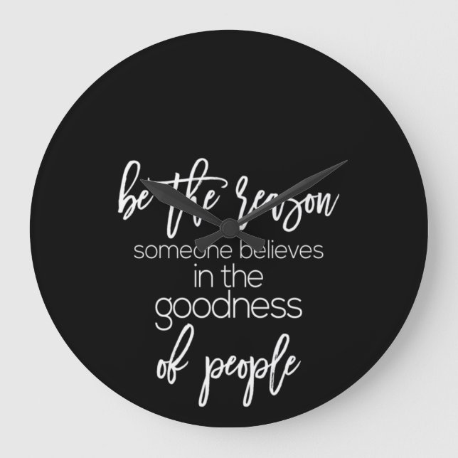 be the reason someone believes in the goodness of large clock (Front)