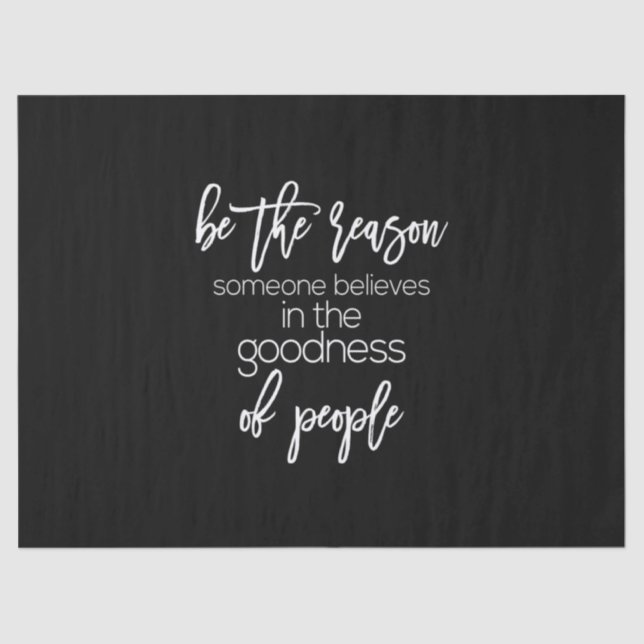 be the reason someone believes in the goodness of tissue paper (Front)