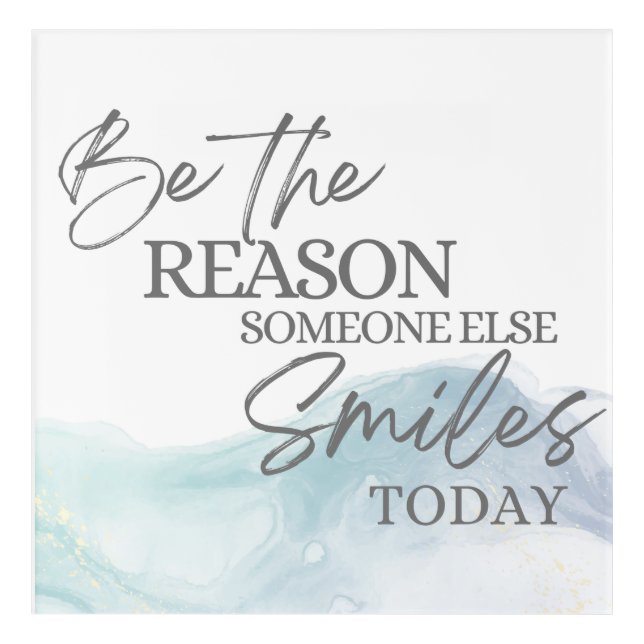 Be The Reason Someone Else Smiles Acrylic Wall Art (Front)