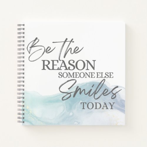 Be The Reason Someone Else Smiles Today Notebook