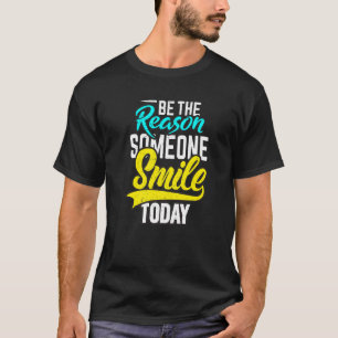 Be The Reason Someone Smile Today T-Shirt
