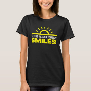 Be the reason someone smiles today 1 T-Shirt