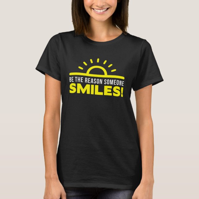 Be the reason someone smiles today  1 T-Shirt (Front)