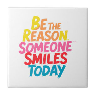 Be the Reason Someone Smiles Today (2) Ceramic Tile