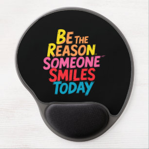 Be the Reason Someone Smiles Today (2) Gel Mouse Pad