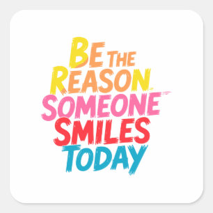 Be the Reason Someone Smiles Today (2) Square Sticker