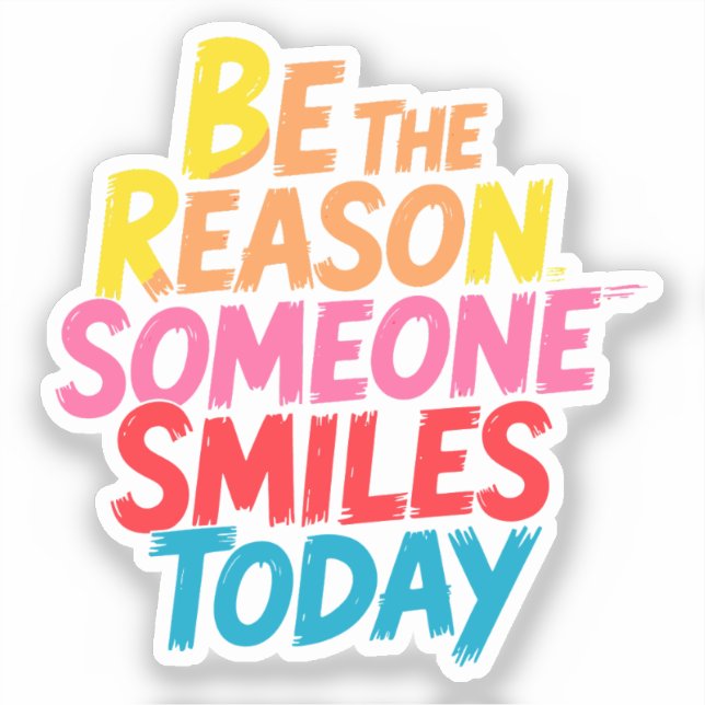 Be the Reason Someone Smiles Today (2) Sticker (Front)