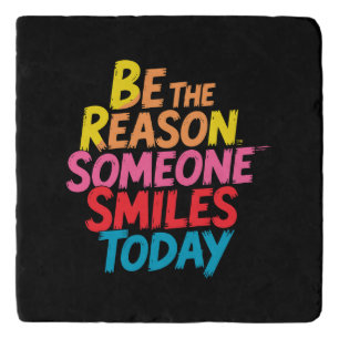 Be the Reason Someone Smiles Today (2) Trivet