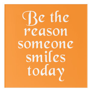 Be The Reason Someone Smiles Today Acrylic Print