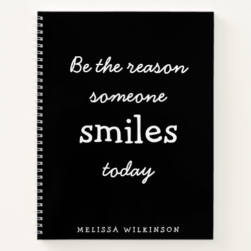 Be the Reason Someone Smiles Today Black Your Name Notebook