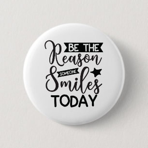 Be The Reason Someone Smiles Today Button