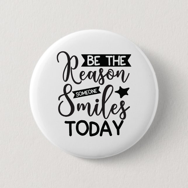 Be The Reason Someone Smiles Today Button (Front)