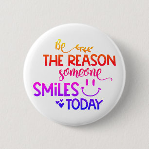 Be the reason someone smiles today button
