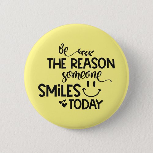 Be the reason someone smiles today button