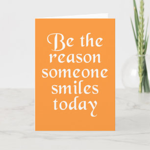 Be The Reason Someone Smiles Today Card