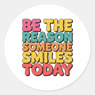 Be the Reason Someone Smiles Today  Classic Round Sticker