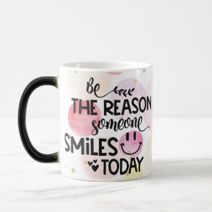 Be the reason someone smiles today color morph mug
