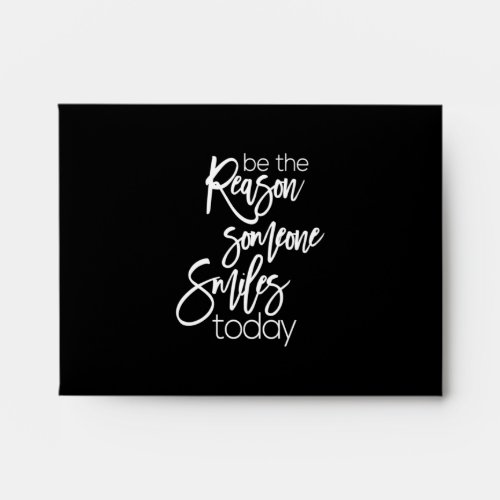 be the reason someone smiles today envelope